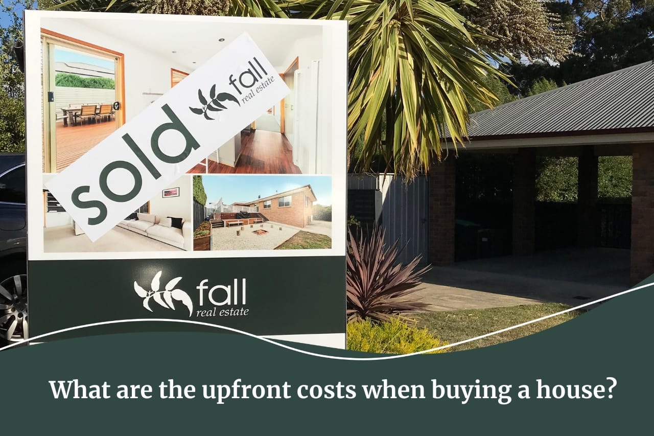 What are the upfront costs of buying a house in Tasmania. Let Fall Real Estate help you find your dream property.