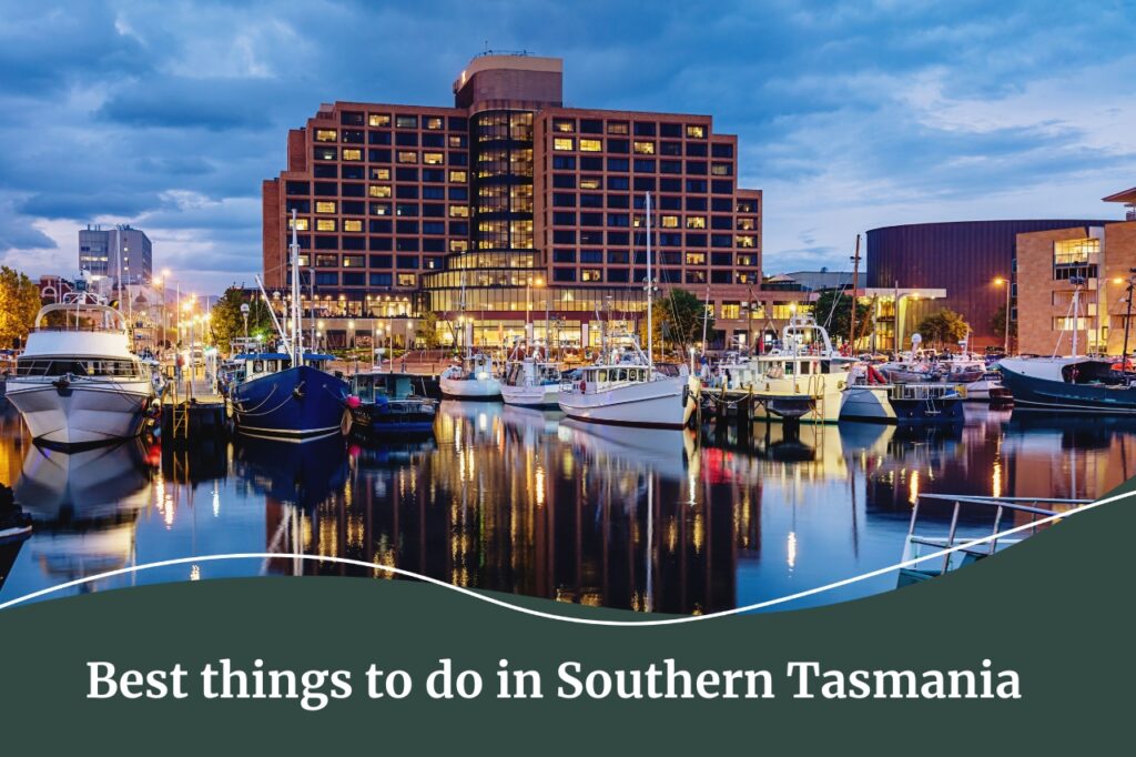 Best things to do in Southern Tasmania