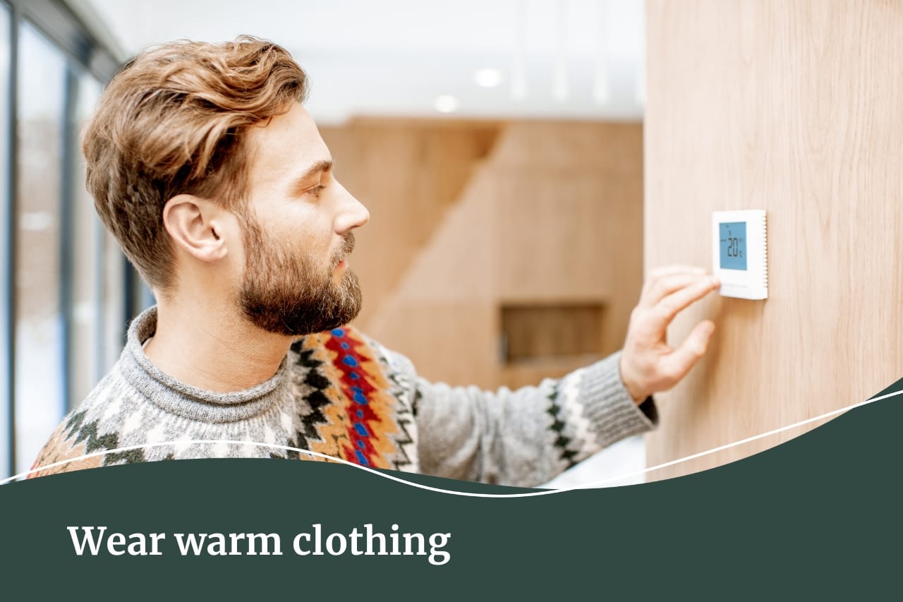 Wear warm clothing during winter inside so you don't need to turn the temperature up as high | Fall Real Estate