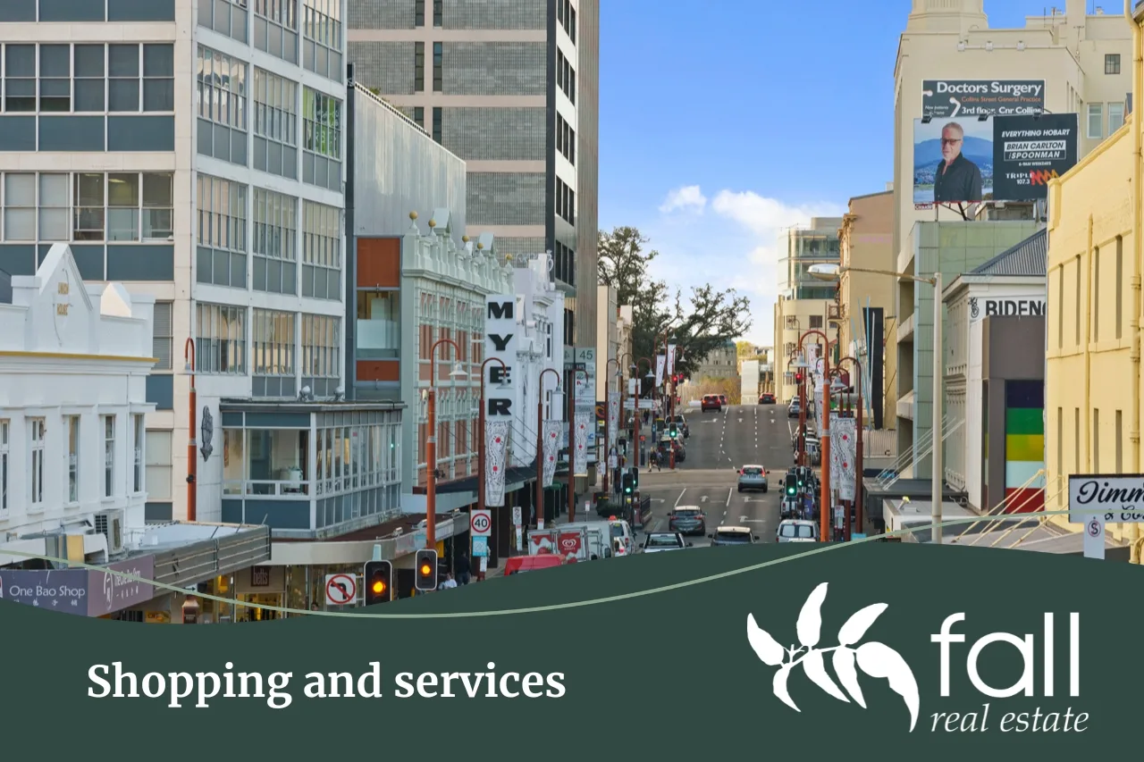 Shopping and services in Hobart Tasmania Shopping and services in Hobart Tasmania, suburb profile written by Fall Real Estate