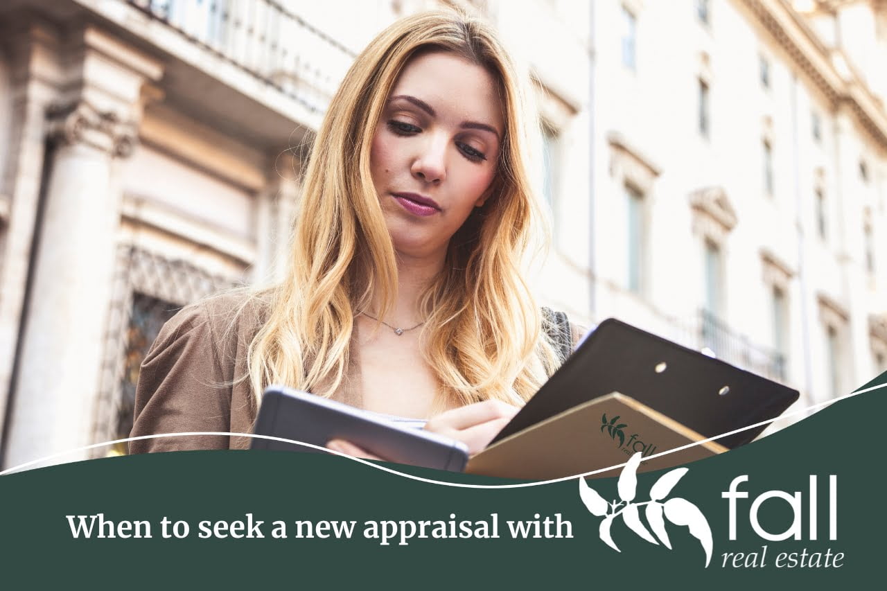 When to seek a new property appraisal with Fall Real Estate.