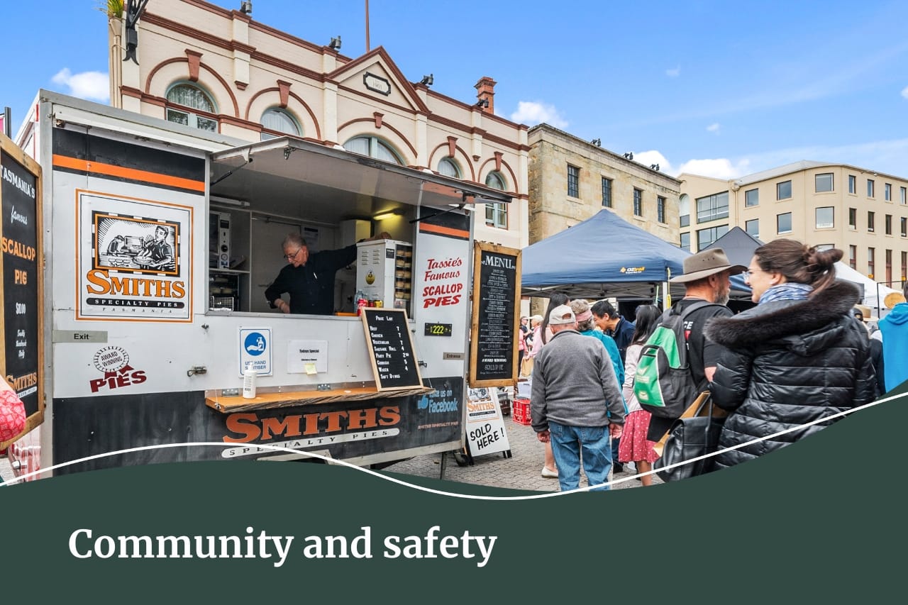 We have a great sense of community and feel safe here in Southern Tasmania.